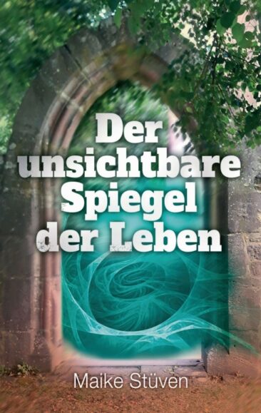 Der unsichtbare Spiegel der Leben – Kurzweiliger Roman rund um unerlöste Seelen und die Kraft des Betens