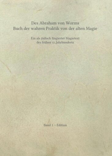 Des Abraham von Worms Buch der wahren Praktik von der alten Magie – Eine Neuausgabe des wichtigen Magie-Textes