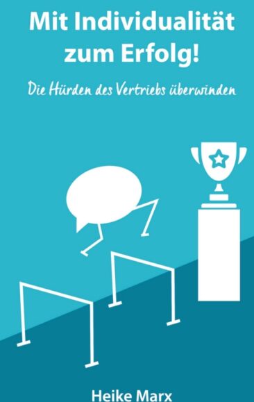 Die Hürden des Vertriebs überwinden – Mit Individualität zum Erfolg!