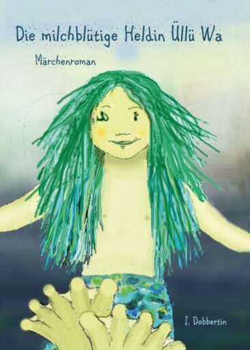 Die milchblütige Heldin Üllü Wa – Ein Märchenroman