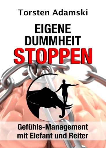Eigene Dummheit stoppen – Gefühls-Management mit Elefant und Reiter