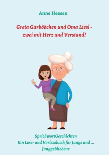 Greta Garbööchen und Oma Liesl – Ein Lese- und Vorlesebuch für Junge und Junggebliebene