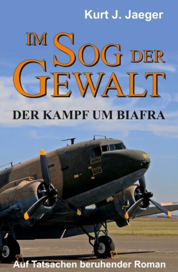 Im Sog der Gewalt – Der Kampf um Biafra. Brisanter Roman nach wahren Begebenheiten