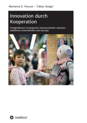 Innovation durch Kooperation – Erfolgsfaktoren von Partnerschaften zwischen etablierten Unternehmen & Startups