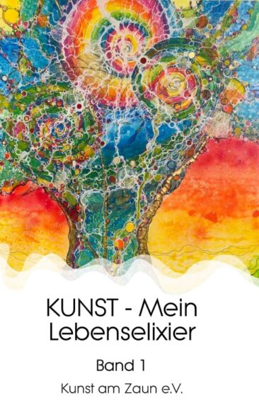 KUNST – Mein Lebenselixier – Band 1 einer Reihe von Geschichten rund um Kunst