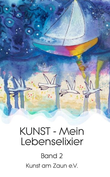 KUNST – Mein Lebenselixier – Band 2 einer Reihe von Geschichten rund um Kunst