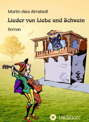 Lieder von Liebe und Schwein – Abenteuerlicher Liebesroman