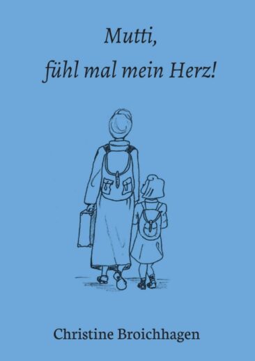 Mutti, fühl mal mein Herz! – Eine romanhafte, bebilderte Biografie