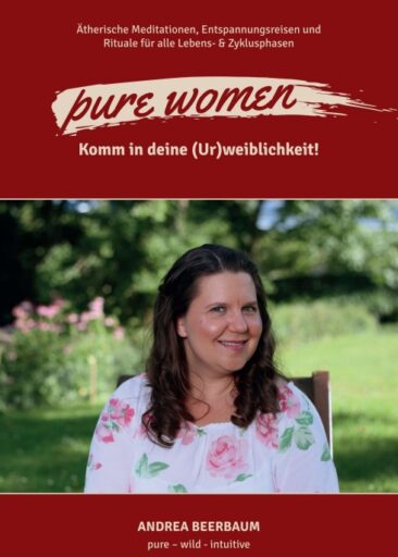pure women – Komm in deine (Ur)weiblichkeit! Be pure – wild – intuitive