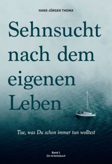 Sehnsucht nach dem eigenen Leben – Ratgeber für mehr Lebenserfolg