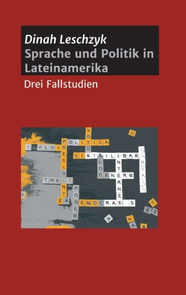 Sprache und Politik in Lateinamerika – Drei Studien über die politische Kommunikation
