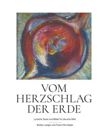 Vom Herzschlag der Erde – Lyrische Texte und Bilder für die eine Welt