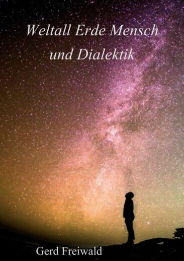 Weltall Erde Mensch und Dialektik – Kritische Reflektionen