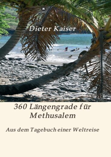360 Längengrade für Methusalem – Aus dem Tagebuch einer Weltreise