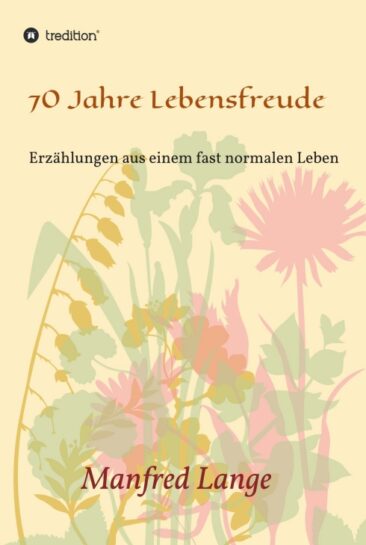 70 Jahre Lebensfreude – Eine Schilderung eines fast normalen Lebens