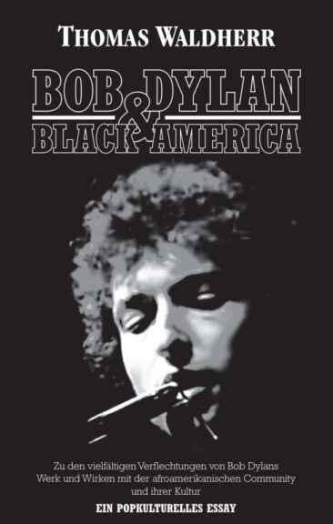 Bob Dylan & Black America – Ein popkulturelles Essay pünktlich zum 80. Geburtstag
