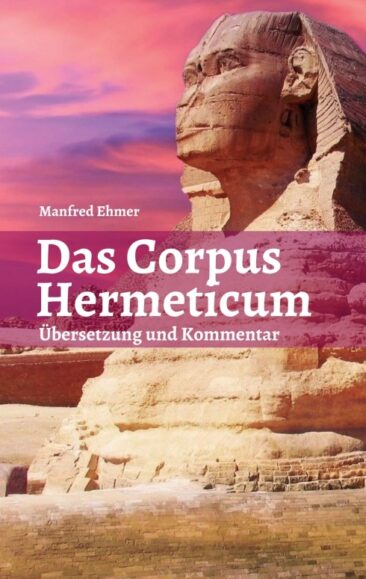 Das Corpus Hermeticum – Eine moderne Übersetzung mit Kommentar