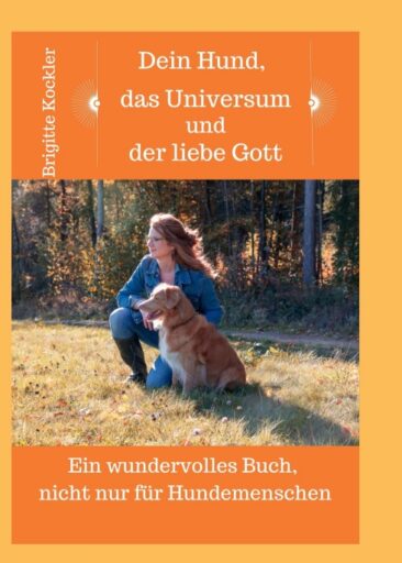 Dein Hund, das Universum und der liebe Gott – Ein Ratgeber für Hundebesitzer