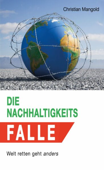 Die Nachhaltigkeits-Falle – Welt retten geht anders, Impulse für eine Verbesserung.