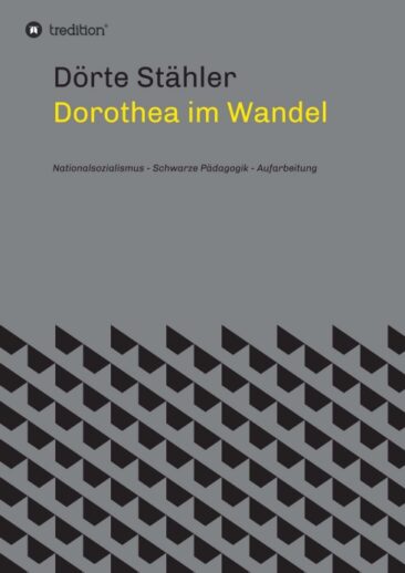 Dorothea im Wandel – Nationalsozialismus, schwarze Pädagogik, Aufarbeitung