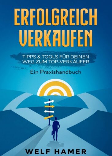 „Erfolgreich Verkaufen Praxishandbuch“ – Praktische Tipps & Tools für Verkäufer