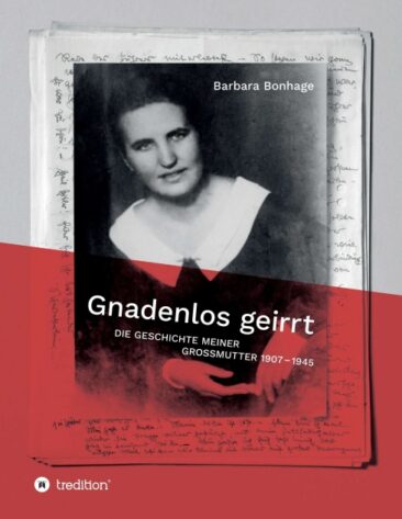 Gnadenlos geirrt – Die Geschichte meiner Großmutter 1907-1945
