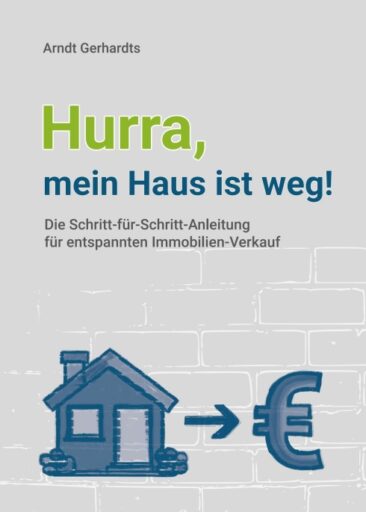 Hurra, mein Haus ist weg! – Die Schritt-für-Schritt-Anleitung für einen entspannten Immobilien-Verkauf