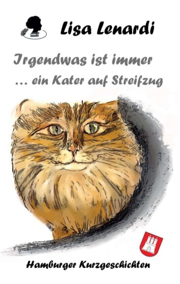 Irgendwas ist immer …ein Kater auf Streifzug – Heitere Kurzgeschichten aus Hamburg
