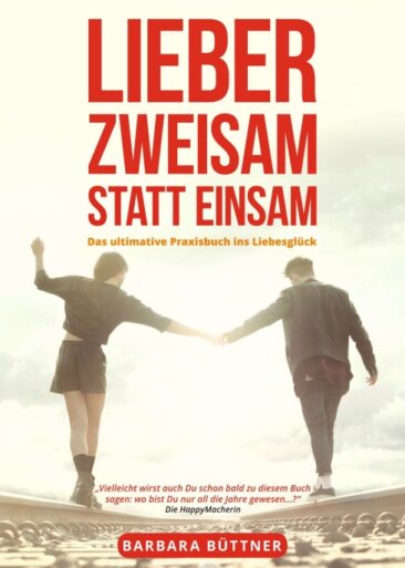 Lieber Zweisam statt Einsam – Das ultimative Praxisbuch ins Liebesglück