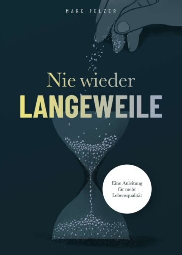 Nie wieder Langeweile – Eine Anleitung für mehr Lebensqualität