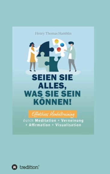 Seien Sie alles, was Sie sein können! – Effektives Mentaltraining durch Meditation und mehr