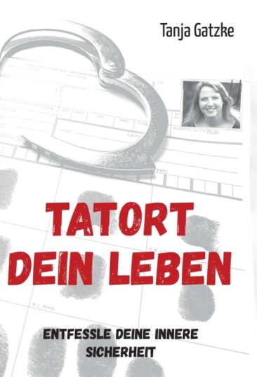 TATORT DEIN LEBEN – Entfessle Deine innere Sicherheit
