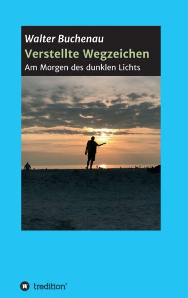 Verstellte Wegzeichen – Roman über den Sinn des Lebens und mehr