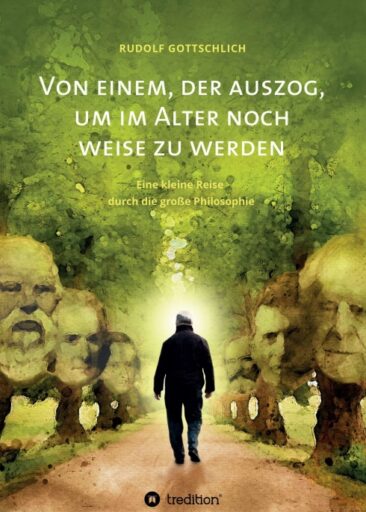 Von einem, der auszog, um im Alter noch weise zu werden – Philosophischer Erlebnisbericht