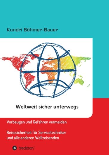 Weltweit sicher unterwegs – Reisesicherheit für Servicetechniker und alle anderen Weltreisenden