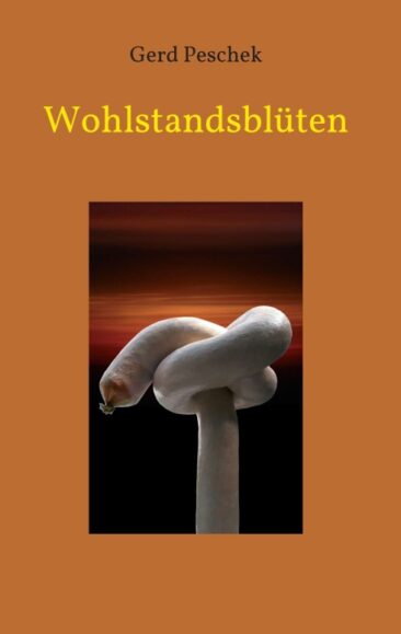 Wohlstandsblüten – Kurzgeschichten rund um die menschliche Wahrnehmung