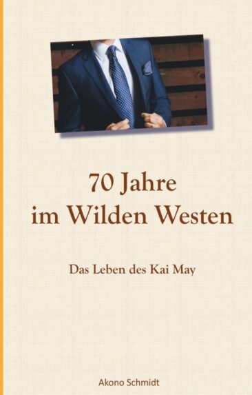 70 Jahre im Wilden Westen – Das Leben des Kai May