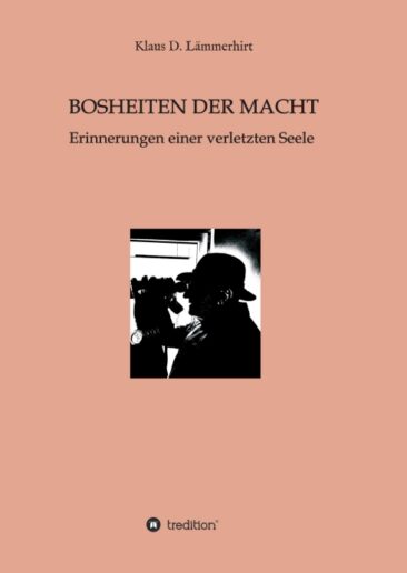 Bosheiten der Macht – Erinnerungen einer verletzten Seele