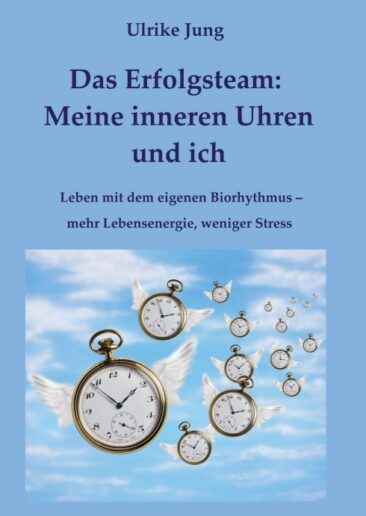 Das Erfolgsteam: Meine inneren Uhren und ich – Leben mit dem eigenen Biorhythmus