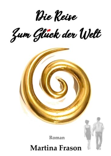 Die Reise zum Glück der Welt – Ein weltbewegendes Abenteuer