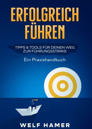 Erfolgreich führen Praxishandbuch –  Ein praxisnaher Leitfaden voller Tipps und Tools