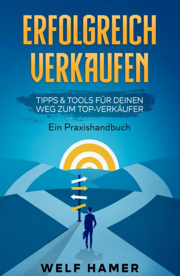 „Erfolgreich Verkaufen Praxishandbuch“ – Neues Sachbuch präsentiert praktische Tipps & Tools für Verkäufer