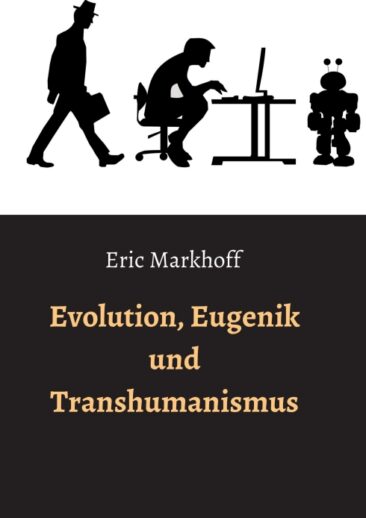 Evolution, Eugenik und Transhumanismus – Ein gesellschaftskritisches Sachbuch
