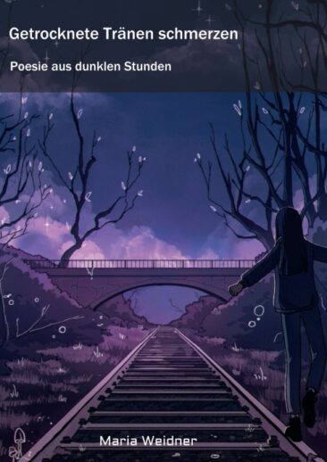 Getrocknete Tränen schmerzen – Poesie aus dunklen Stunden