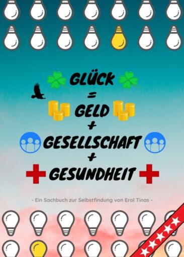 Glück = Geld + Gesellschaft + Gesundheit – Ein Sachbuch zur Selbstfindung