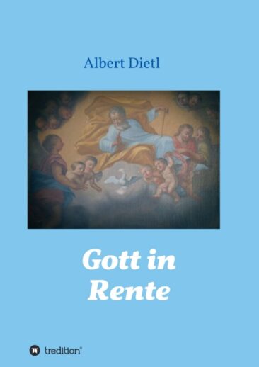 Gott in Rente – Kritischer und zugleich anregender Blick auf Kirche und Glaube
