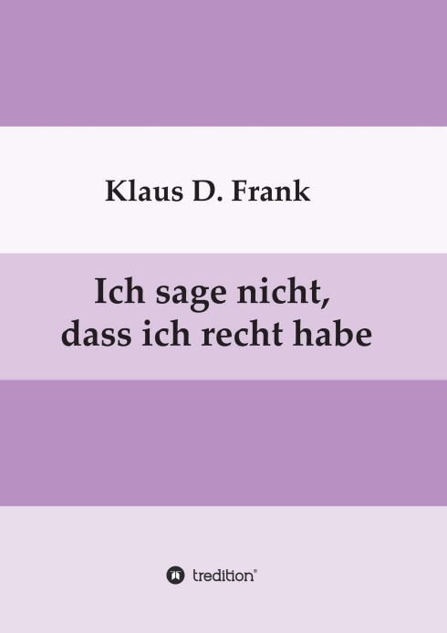 Ich sage nicht, dass ich recht habe – Philosophische Essays