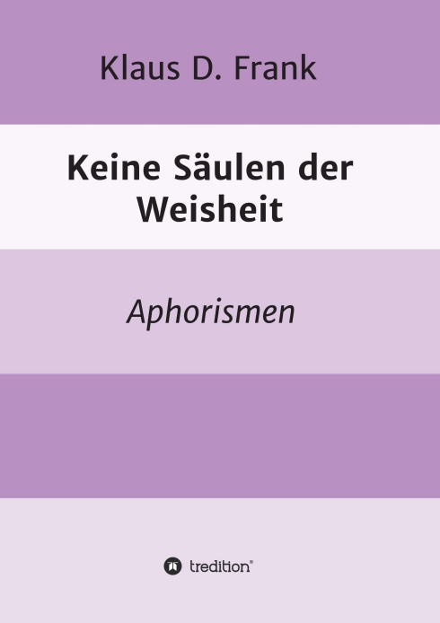 Keine Säulen der Weisheit – Aphorismen zum vergnüglichen Nachdenken
