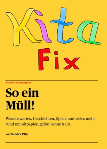 KitaFix-Rahmenplan „So ein Müll!“ – Geschichten, Spiele und mehr rund um Altpapier, gelbe Tonne & Co.