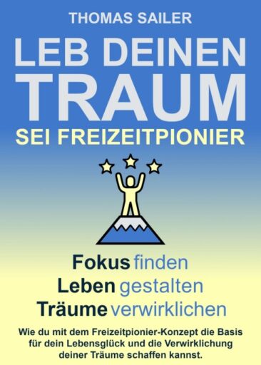Leb deinen Traum: Sei Freizeitpionier – Anregender Ratgeber rund um das Erreichen von Zielen